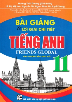 BÀI GIẢNG VÀ LỜI GIẢI CHI TIẾT TIẾNG ANH FRIENDS GLOBAL LỚP 11 (Theo chương trình GDPT mới)